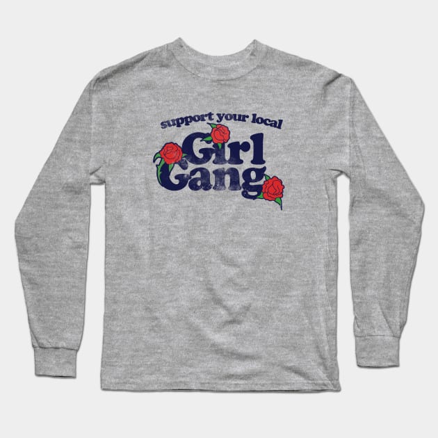 Support your local girl gang Long Sleeve T-Shirt by bubbsnugg